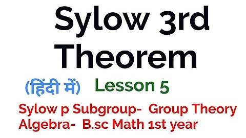 Sylow Third Theorem - Sylow p subgroup- Group Theory - In Hindi - Lesson 5