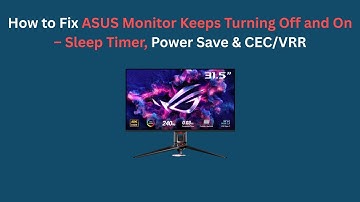 How to Fix ASUS Monitor Keeps Turning Off and On – Sleep Timer, Power Save & CEC/VRR