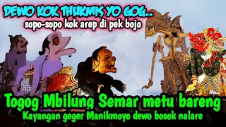 Togog mbilung metu sore lucune ora jamak, Manikmoyo dewo bejat kabeh arep di pek bojo