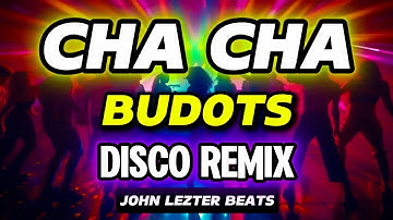 💥 CHA CHA - BUDOTS 2025 | DISCO REMIX | John Lezter beats