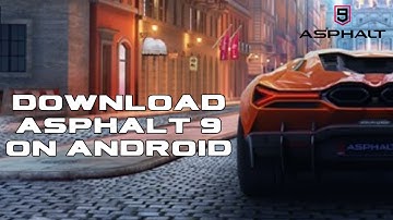How to Download Asphalt 9 on Android? Install the Asphalt 9 on Smartphone 2024
