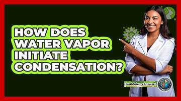 How Does Water Vapor Initiate Condensation?