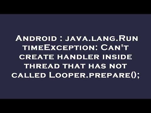 Android : java.lang.RuntimeException: Can't create handler inside thread that has not called Looper.