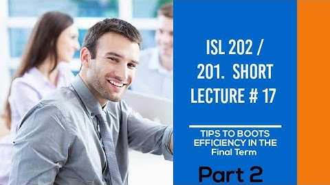 Isl 202 Short Lecture No. 17 | Short Question, Long Question and Mcqs with Tips for Paper | Isl 201