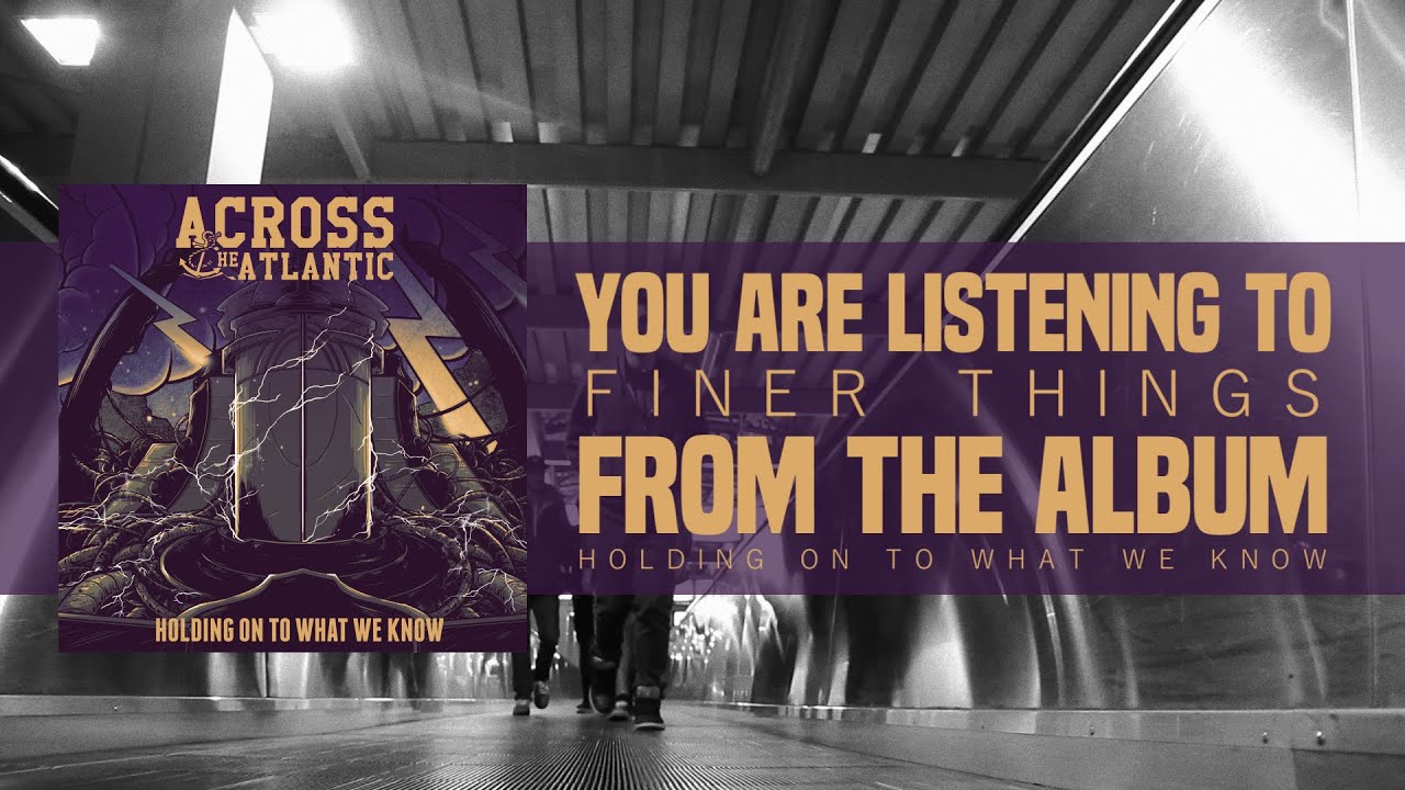 Across the Atlantic - Finer Things (Lyric Video) adlı videoyu YouTube'da izle Across the Atlantic - Finer Things (Lyric Video) adlı videoyu YouTube'da izle
