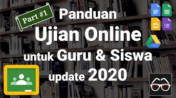 Panduan Membuat Ujian Online dengan Google Classroom (update 2020) bagian 1