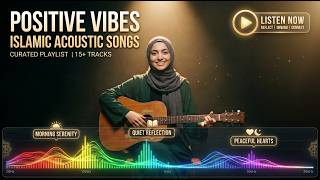Positive Vibes Islamic Acoustic Songs | Relaxing & Peaceful Nasheed Compilation 🌙