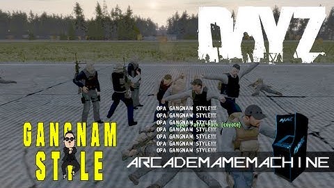 DayZ - Gangnam Style