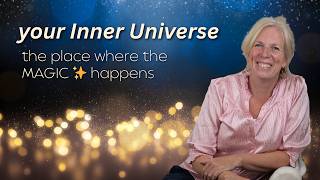 Your Inner Universe -  The Place Where the Magic Happens