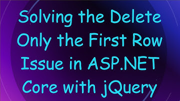 Solving the Delete Only the First Row Issue in ASP.NET Core with jQuery