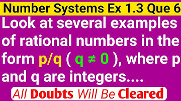 Look At Several Examples Of Rational Numbers In The Form p/q | Class 9 Ex 1.3 q 6 | Number Systems