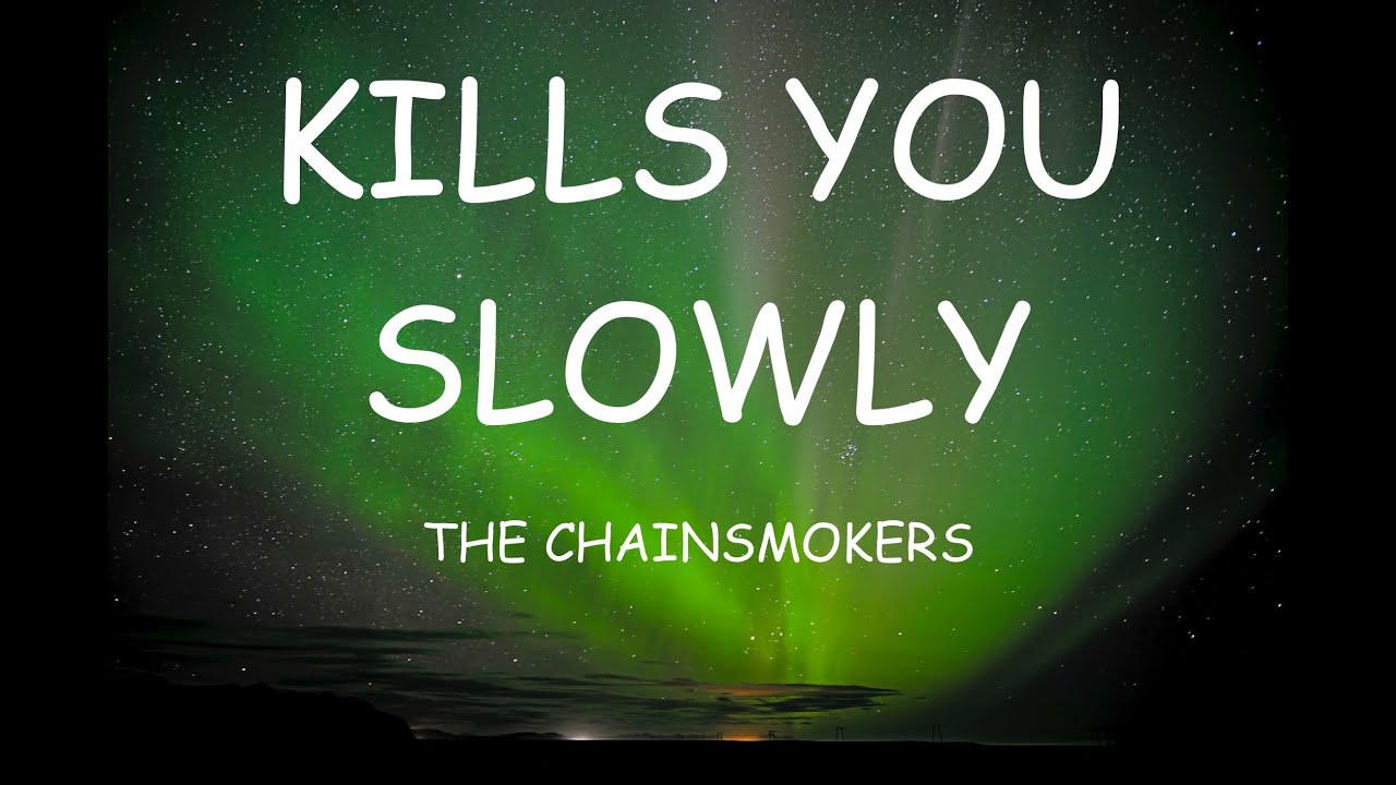 The chainsmokers Kills you slowly (lyrical video) YouTube