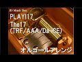 PLAY!17/The17 (TRF/AAA/Da-iCE)【オルゴール】 (江崎グリコ「セブンティーンアイス」CMソング)
