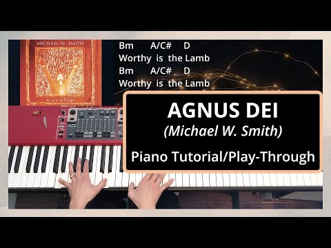 Agnus Dei Michael W Smith Piano Tutorial/Play-Through With Chords Lyrics