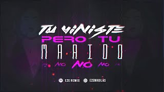 TU VINISTE PERO TU MARIDO NO - EZE REMIX - RKT