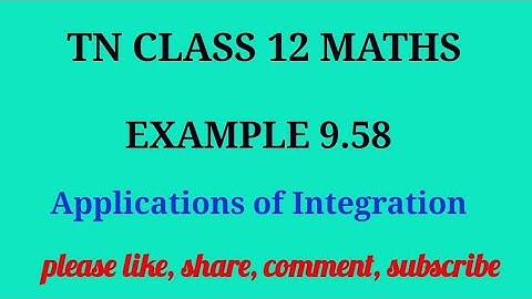 Tn 12 maths| example 9.58 | state board |Applications of integration|chapter 9|gmrrao maths |