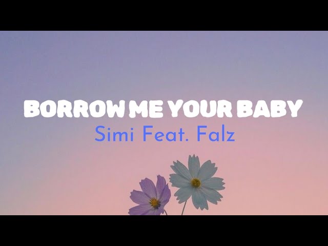 Simi Feat. Falz - Borrow Me Your Baby [Lyrics] class=