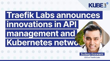 Traefik Labs announces innovations in API management and Kubernetes networking | KubeFM