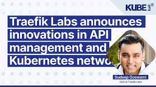 Traefik Labs announces innovations in API management and Kubernetes networking | KubeFM