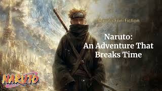 Naruto An Adventure That Breaks Time Chapters 141 to 160 | #Naruto #Fanfic #Audiobook