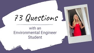 73 Questions with an Environmental Engineering student