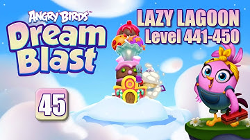 Angry Birds Dream Blast - Part 45 - Lazy Lagoon - Level 441-450  (iOS, Android)