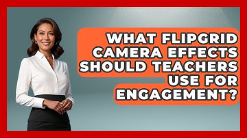 What Flipgrid Camera Effects Should Teachers Use For Engagement? - Teacher Tech Toolbox