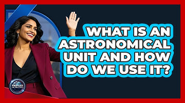 What Is An Astronomical Unit And How Do We Use It? - Profiles in Politics