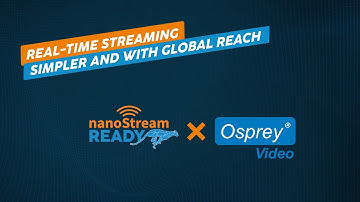 Low-Latency Live Streaming for Every Market | Osprey Video + nanoStream