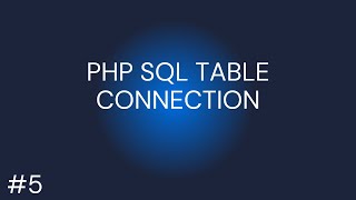 Video5  FINAL PHP SQL TABLE CONNECTION