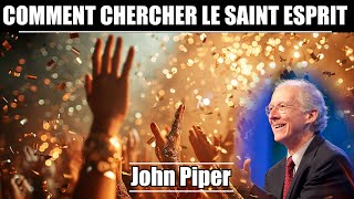 COMMENT CHERCHER LE SAINT ESPRIT | JOHN PIPER