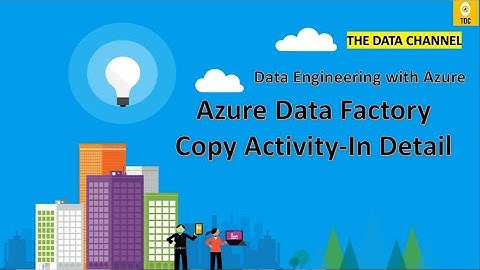 Azure Data Factory - Copy Activity in Detail(#26)