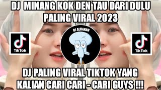 Dj Kok Den Tau Dari Dulu   Dj Paling Viral Tiktok 2023 Yang Kalian Caricari Guys 