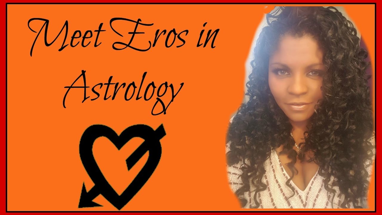 MEET EROS IN ASTROLOGY YouTube