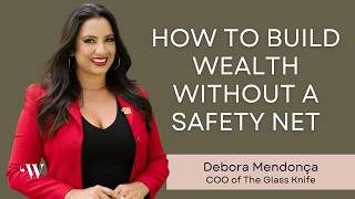How to Build Wealth Without a Safety Net with Debora Mendonça