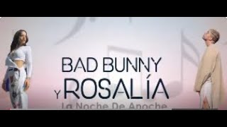Bad Bunny, Rosalía   La Noche de Anoche Letra Lyrics