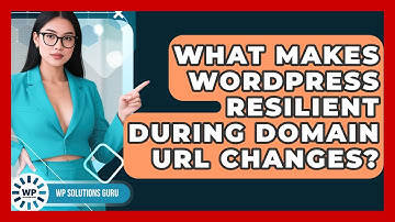 What Makes WordPress Resilient During Domain URL Changes? - WP Solutions Guru