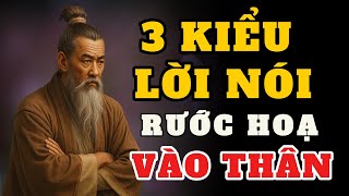 Triết Lý Cổ Nhân - 3 KIỂU LỜI NÓI RƯỚC HOẠ VÀO THÂN | Triết Lý Sống