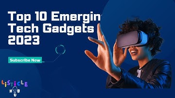 Top 10 Emerging Tech Gadgets of 2023