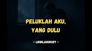 Peluklah Aku, Yang Dulu - Official Lirik Video #liriklaguku27