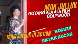 MAK JULLUK GOYANG ALA BOLYWOOD || KOMEDI BATAK KOCAK