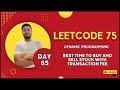 Problem -65 || Best Time to Buy and Sell Stock with Transaction Fee || Leetcode-75