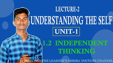 UNDERSTANDING THE SELF !! 1.2 INDEPENDENT THINKING !! B.ED 3RD SEMESTER