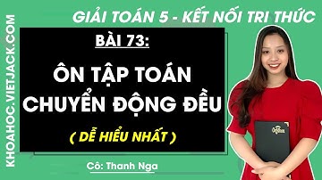 Toán lớp 5 Bài 73: Ôn tập toán chuyển động đều - Trang 121, 122 - Kết nối tri thức (DỄ HIỂU NHẤT)