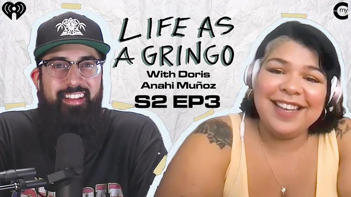 Gringo's Guide To: Dreaming Big Takes a Toll w/ Doris Anahi Muoz | Life as a Gringo S2, Ep 03