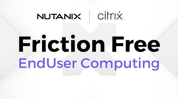 End-User Computing Reimagined - With Citrix on Nutanix