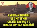 Amerikan muhribi USS Nitze’nin çektiği bayrak ve denizde bayrak görgüsü | Cem Gürdeniz | Sesli Köşe