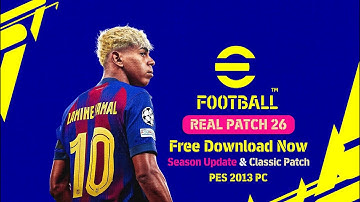 PES 2013 Real Patch 26 | Season Update & Classic Patch | Free Download Now (10 GB)