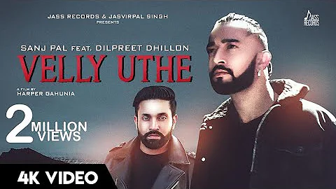 Velly Uthe (Full HD)- Sanj Pal - Dilpreet Dhillon - Harper Gahunia - New Punjabi Songs 2019