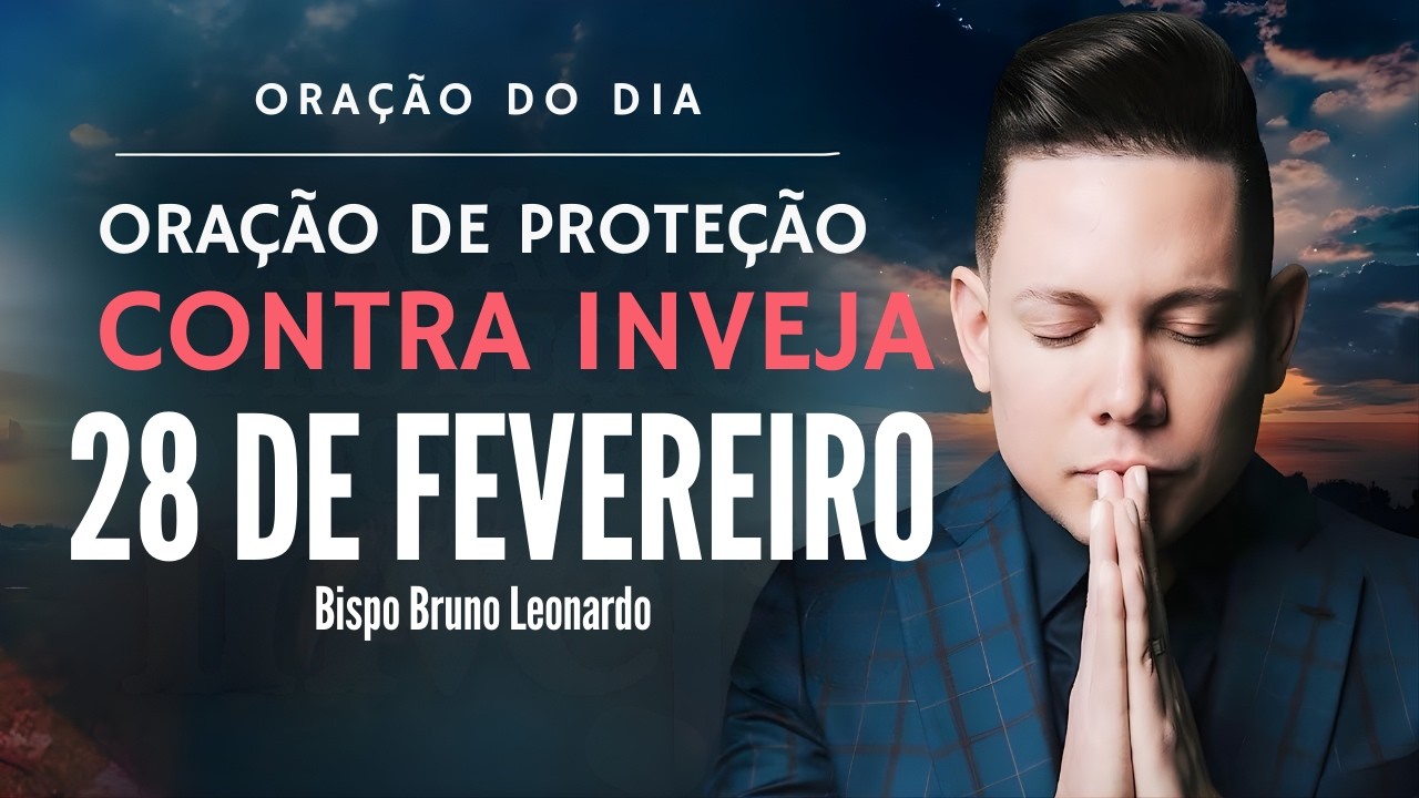 ORAÇÃO DO DIA 28 DE FEVEREIRO • BISPO BRUNO LEONARDO